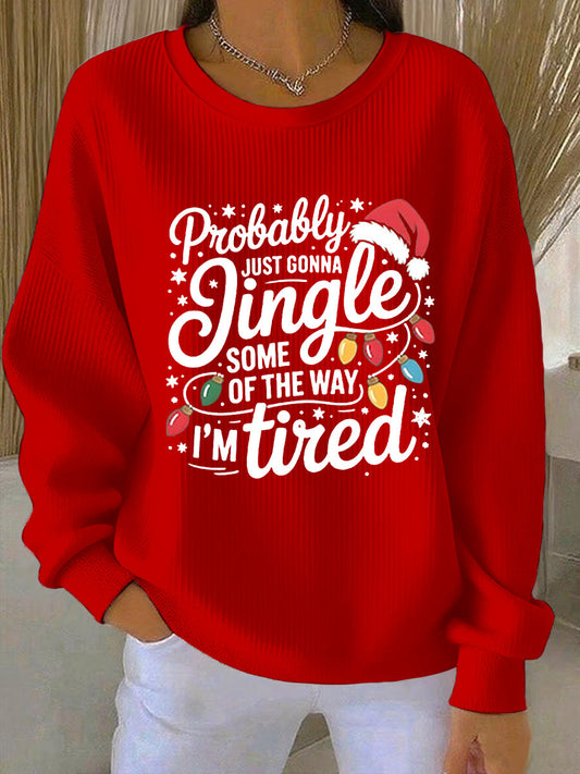 Women's Funny Christmas Probably Just Gonna Jingle Some of the Way, I'm Tired Ribbed Round-Neck Sweatshirt
