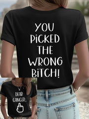 Women's Dear cancer, you picked the wrong bitch T-shirts