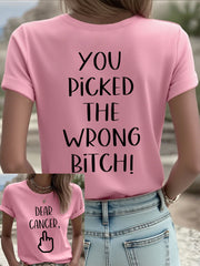 Women's Dear cancer, you picked the wrong bitch T-shirts