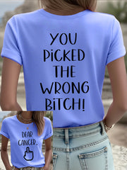 Women's Dear cancer, you picked the wrong bitch T-shirts