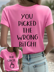 Women's Dear cancer, you picked the wrong bitch T-shirts