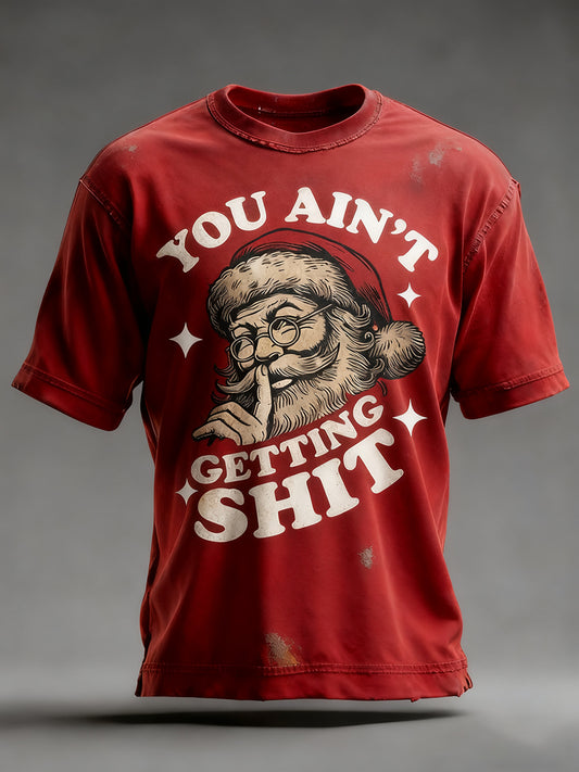 Men's Funny Christmas Santa Claus  You Ain't Getting Shit Art Print Casual T-shirt