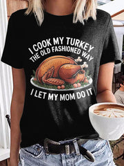 Women's I Cook My Turkey The Old Fashioned Way I Let My Mom Do It Funny Thanksgiving T-shirt