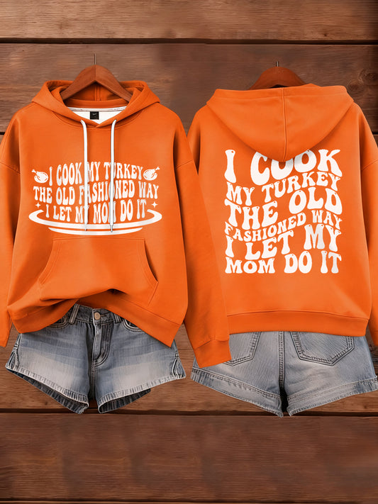 Women's I Cook My Turkey The Old Fashioned Way I Let My Mom Do It Funny Thanksgiving hoodie