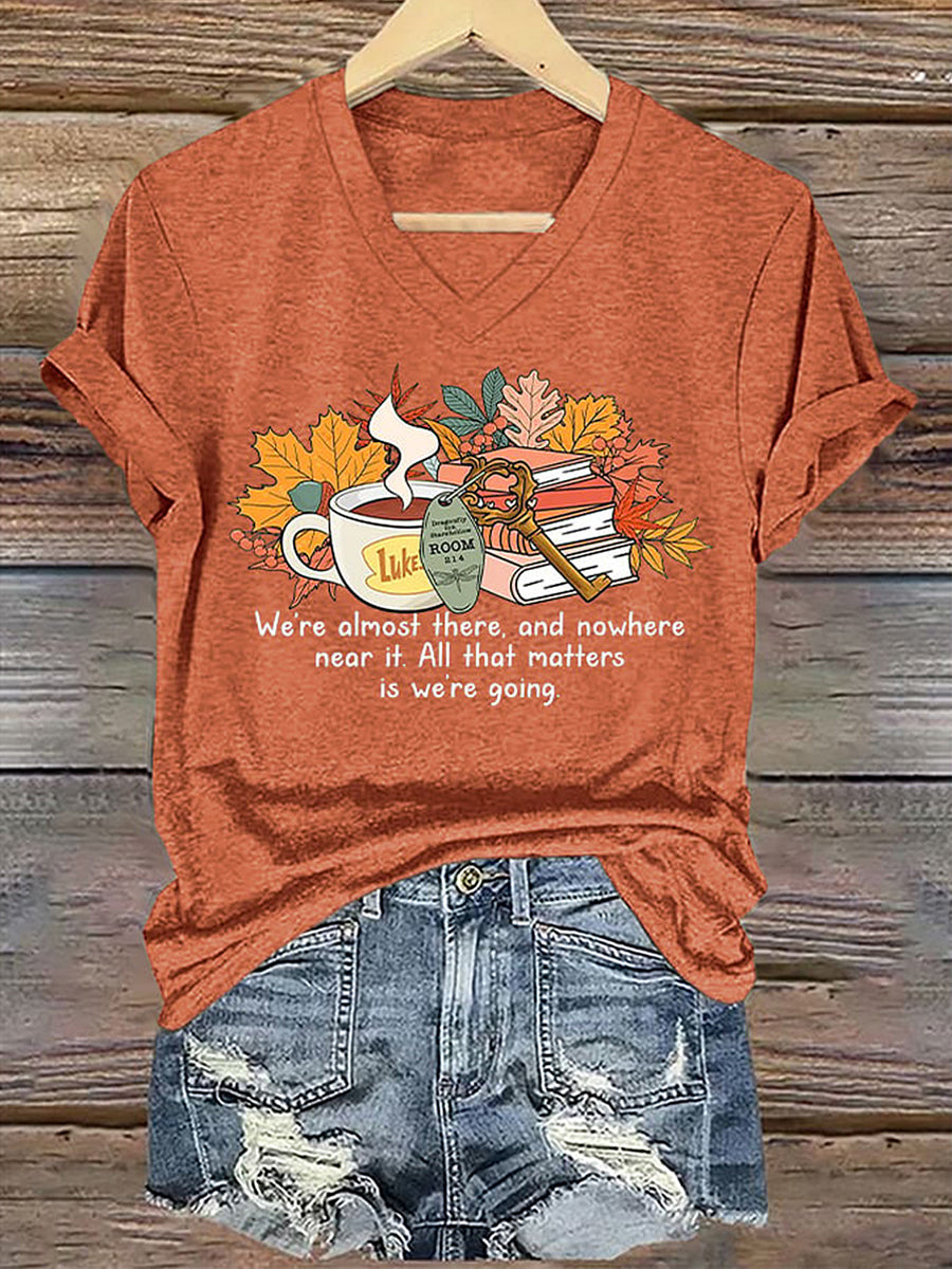 Women's We’re Almost There, And Nowhere Near It. All That Matters Is We’re Going V-Neck T-Shirts