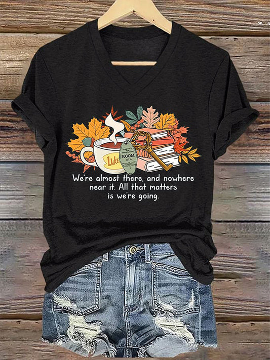 Women's We’re Almost There, And Nowhere Near It. All That Matters Is We’re Going V-Neck T-Shirts