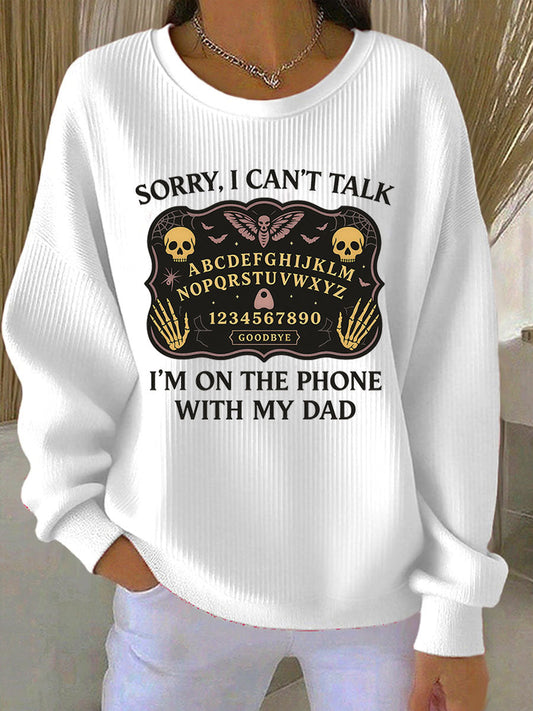 Women's Sorry I Can't Talk I'm On The Phone With My Dad Ribbed Round-Neck Sweatshirt