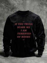 Men's  If You Tryna Scare Me I Am Terrified Of Boobs Printed Sweatshirt