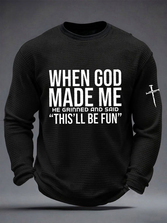 Men's Funny Christian When God Made Me He Grinned And Said This'll Be Fun Waffle Long Sleeve T-Shirt
