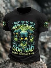 Men's 'I Refuse To Kiss Anybody's Ass, You Wanna Be Mad' T-Shirts