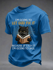 Men's I'm Going To Let God Fix It, Because If I Fix It I'm Going To Jail Black Cat Print Christian Humor Tee