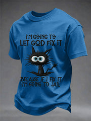 Men's Funny Black Cat I'm Going To Let God Fix It, Because If I Fix It I'm Going To Jail Christian Humor Tee