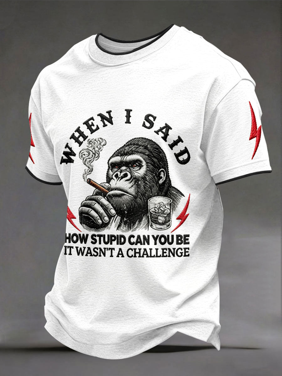 Men's "When I Said How Stupid Can You Be It Wasn't A Challenge" Monkey T-shirts