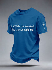 Men's I Could Be Meaner But Jesus Said No Print T-Shirt