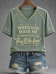 Women's Funny When God Made Me He Grinned And Said This'll Be Fun Print Casual V-Neck Tee